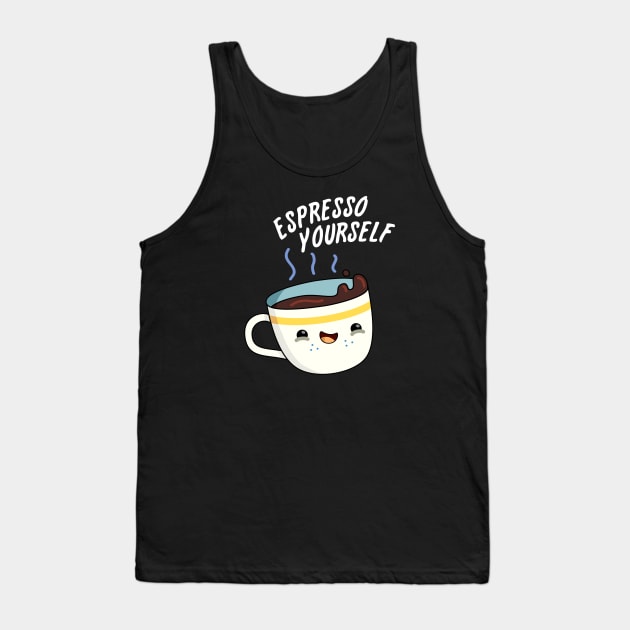 Espresso Yourself Cute Coffee Pun Tank Top by punnybone